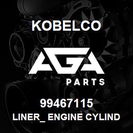 99467115 Kobelco LINER_ ENGINE CYLIND | AGA Parts