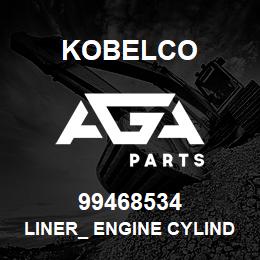 99468534 Kobelco LINER_ ENGINE CYLIND | AGA Parts
