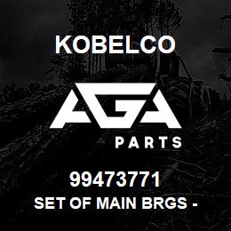 99473771 Kobelco SET OF MAIN BRGS - | AGA Parts