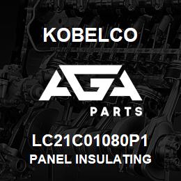LC21C01080P1 Kobelco PANEL INSULATING | AGA Parts