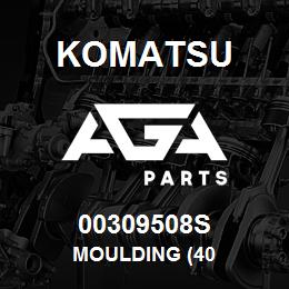 00309508S Komatsu MOULDING (40 | AGA Parts