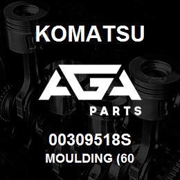 00309518S Komatsu MOULDING (60 | AGA Parts