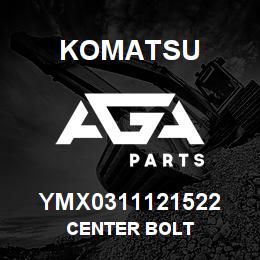 YMX0311121522 Komatsu CENTER BOLT | AGA Parts