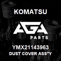 YMX21143963 Komatsu DUST COVER ASS'Y | AGA Parts