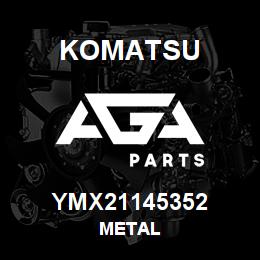 YMX21145352 Komatsu METAL | AGA Parts