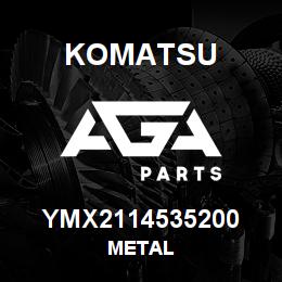 YMX2114535200 Komatsu METAL | AGA Parts