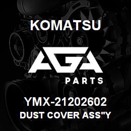 YMX-21202602 Komatsu DUST COVER ASS'Y | AGA Parts