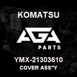 YMX-21303610 Komatsu COVER ASS'Y | AGA Parts