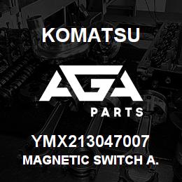 YMX213047007 Komatsu MAGNETIC SWITCH A. | AGA Parts