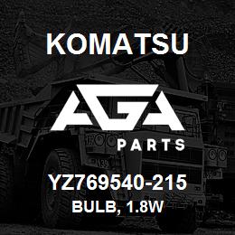 YZ769540-215 Komatsu BULB, 1.8W | AGA Parts