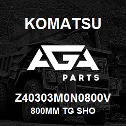 Z40303M0N0800V Komatsu 800MM TG SHO | AGA Parts