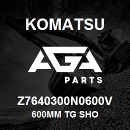 Z7640300N0600V Komatsu 600MM TG SHO | AGA Parts
