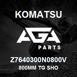 Z7640300N0800V Komatsu 800MM TG SHO | AGA Parts