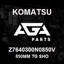 Z7640300N0850V Komatsu 850MM TG SHO | AGA Parts