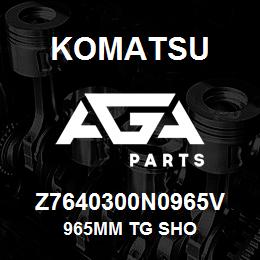 Z7640300N0965V Komatsu 965MM TG SHO | AGA Parts