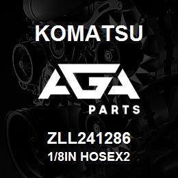 ZLL241286 Komatsu 1/8IN HOSEX2 | AGA Parts