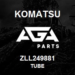 ZLL249881 Komatsu TUBE | AGA Parts
