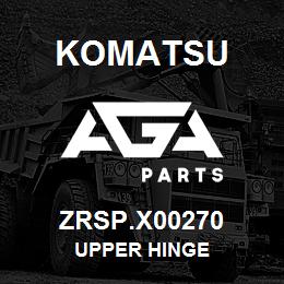 ZRSP.X00270 Komatsu UPPER HINGE | AGA Parts