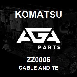 ZZ0005 Komatsu CABLE AND TE | AGA Parts