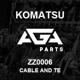 ZZ0006 Komatsu CABLE AND TE | AGA Parts