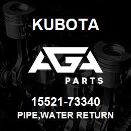 15521-73340 Kubota PIPE,WATER RETURN | AGA Parts
