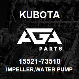 15521-73510 Kubota IMPELLER,WATER PUMP | AGA Parts