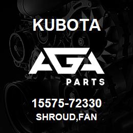15575-72330 Kubota SHROUD,FAN | AGA Parts