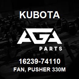 16239-74110 Kubota FAN, PUSHER 330M | AGA Parts