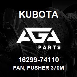 16299-74110 Kubota FAN, PUSHER 370M | AGA Parts