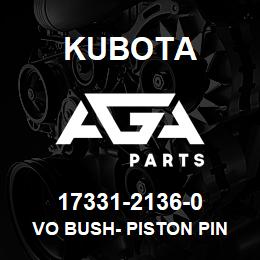 17331-2136-0 Kubota VO BUSH- PISTON PIN | AGA Parts