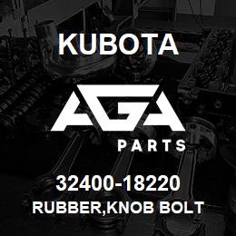 32400-18220 Kubota RUBBER,KNOB BOLT | AGA Parts