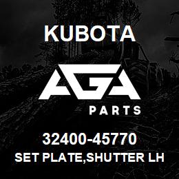 32400-45770 Kubota SET PLATE,SHUTTER LH | AGA Parts