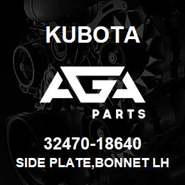 32470-18640 Kubota SIDE PLATE,BONNET LH | AGA Parts