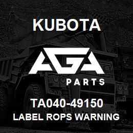 TA040-49150 Kubota LABEL ROPS WARNING | AGA Parts