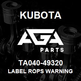 TA040-49320 Kubota LABEL ROPS WARNING | AGA Parts