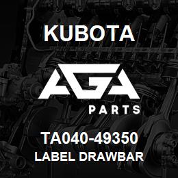 TA040-49350 Kubota LABEL DRAWBAR | AGA Parts