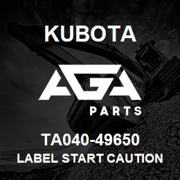 TA040-49650 Kubota LABEL START CAUTION | AGA Parts