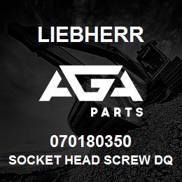 070180350 Liebherr SOCKET HEAD SCREW DQ | AGA Parts
