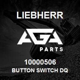 10000506 Liebherr BUTTON SWITCH DQ | AGA Parts