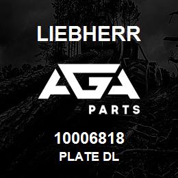 10006818 Liebherr PLATE DL | AGA Parts