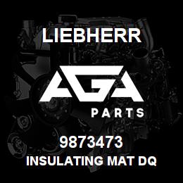 9873473 Liebherr INSULATING MAT DQ | AGA Parts