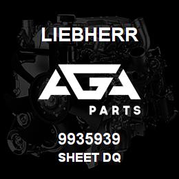 9935939 Liebherr SHEET DQ | AGA Parts