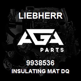 9938536 Liebherr INSULATING MAT DQ | AGA Parts