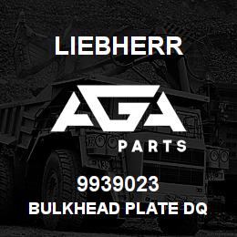 9939023 Liebherr BULKHEAD PLATE DQ | AGA Parts