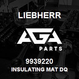 9939220 Liebherr INSULATING MAT DQ | AGA Parts