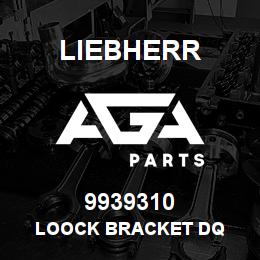 9939310 Liebherr LOOCK BRACKET DQ | AGA Parts