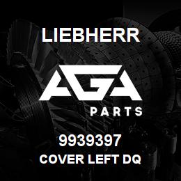 9939397 Liebherr COVER LEFT DQ | AGA Parts