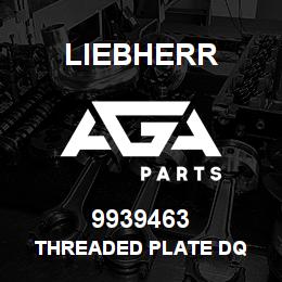 9939463 Liebherr THREADED PLATE DQ | AGA Parts