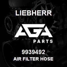 9939492 Liebherr AIR FILTER HOSE | AGA Parts