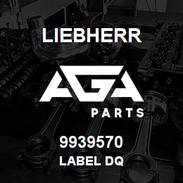 9939570 Liebherr LABEL DQ | AGA Parts